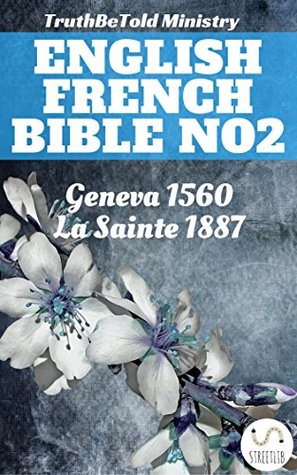 English French Bible No2: Geneva 1560 - La Sainte 1887 (Parallel Bible Halseth)