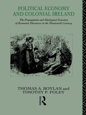 political-economy-and-colonial-ireland-the-propagation-and-ideological-functions-of-economic-discourse-in-the-nineteenth-century