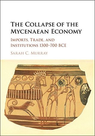 the-collapse-of-the-mycenaean-economy-imports-trade-and-institutions-1300-700-bce