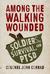 Among the Walking Wounded Soldiers, Survival, and PTSD by John Conrad
