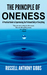 The Principle of Oneness A Practical Guide to Experiencing the Profound Unity of Everything by Russell Anthony Gibbs