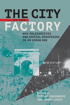 the-city-is-the-factory-new-solidarities-and-spatial-strategies-in-an-urban-age