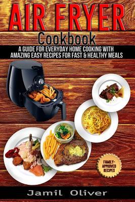 air-fryer-cookbook-a-guide-for-everyday-home-cooking-with-amazing-easy-recipes-for-fast-healthy-meals