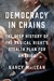 Democracy in Chains The Deep History of the Radical Right's Stealth Plan for America by Nancy MacLean