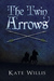 The Twin Arrows (The Twin Arrows, #1) by Kate Willis