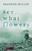 See What Flowers by Shannon Mullen