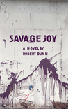 Savage Joy by Robert Dunn