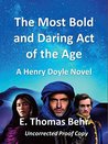 The Most Bold and Daring Act of the Age: A Henry Doyle Novel