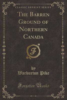 the-barren-ground-of-northern-canada-classic-reprint