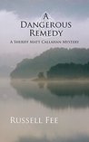 A Dangerous Remedy: A Sheriff Matt Callahan Mystery by Russell Fee