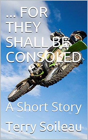 ... FOR THEY SHALL BE CONSOLED: A Short Story Descarga el libro gratis en pdf