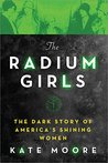 The Radium Girls: The Dark Story of America's Shining Women