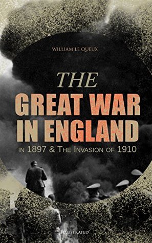 The Invasion of 1910 & The Great War in England in 1897