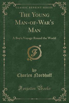 The Young Man-Of-War's Man: A Boy's Voyage Round the World (Classic Reprint)