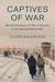 Captives of War British Prisoners of War in Europe in the Second World War by Clare Makepeace