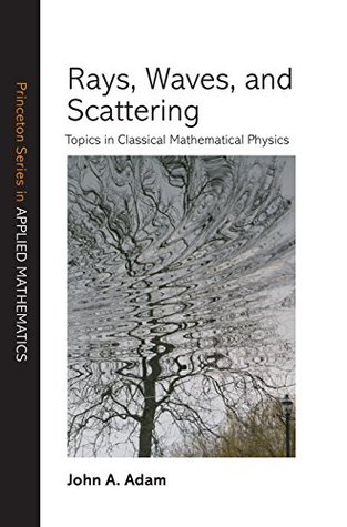 rays-waves-and-scattering-topics-in-classical-mathematical-physics-princeton-series-in-applied-mathematics
