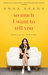 So Much I Want to Tell You Letters to My Little Sister by Anna Akana