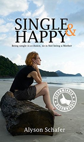 single-happy-being-single-is-a-choice-so-is-not-being-a-mother