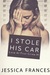 I Stole His Car (Love at First Crime, #1) by Jessica Frances