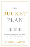 The Bucket Plan®: Protecting and Growing Your Assets for a Worry-Free Retirement