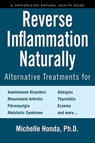 reverse-inflammation-naturally-alternative-treatments-for-autoimmune-disorders-rheumatoid-arthritis-fibromyalgia-metabolic-syndrome-allergies-thyroiditis-eczema-and-more