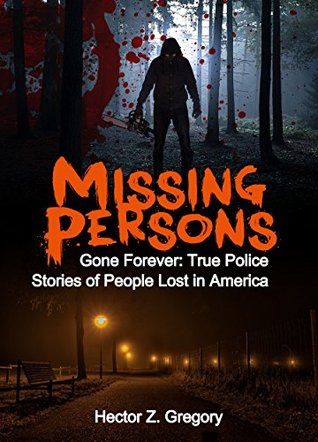 Descargas gratuitas de libros electrónicos en español Missing Persons: Gone Forever: True Police Stories of People Lost in America