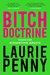 Bitch Doctrine Essays for Dissenting Adults by Laurie Penny