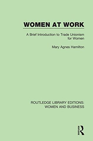 women-at-work-a-brief-introduction-to-trade-unionism-for-women-volume-12-routledge-library-editions-women-and-business