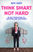 Think Smart Not Hard: 52 Key Principles to Success and Happiness