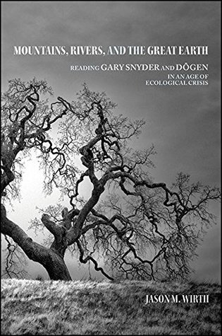 mountains-rivers-and-the-great-earth-reading-gary-snyder-and-dogen-in-an-age-of-ecological-crisis-suny-series-in-environmental-philosophy-and-ethics