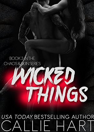 Wicked Things (Chaos & Ruin Series Book 3) by Callie Hart