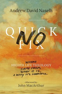 no-quick-fix-where-higher-life-theology-came-from-what-it-is-and-why-it-s-harmful