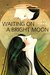 Waiting on a Bright Moon by J.Y. Yang