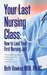 Your Last Nursing Class How to Land Your First Nursing Job The ultimate guide to landing your first nursing job...and your next ! by Beth Hawkes MSN RN BC