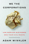 We the Corporations: How American Businesses Won Their Civil Rights