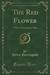 The Red Flower A Play of Armenia To-Day (Classic Reprint) by Helen Harrington