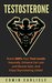 Testosterone Boost 300% Your Test Levels Naturally, Enhance Fat Loss and Muscle Gain, And Enjoy Skyrocketing Libido! (Testosterone, Boost Testosterone, ... Supplements, Libido, Sex, Build Muscle) by Edwin Carlisle