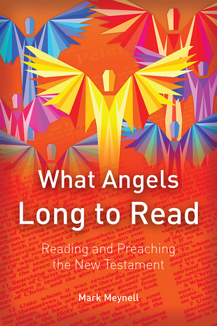 what-angels-long-to-read-reading-and-preaching-the-new-testament