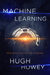 Machine Learning New and Collected Stories by Hugh Howey