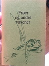 Frøer og andre væsener
