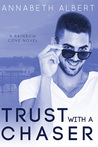 Trust with a Chaser (Rainbow Cove, #1)