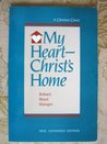 My Heart--Christ's Home by Robert Boyd Munger