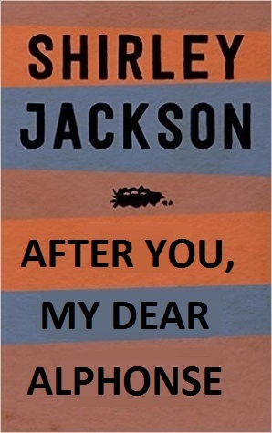 after you my dear alphonse After you, my dear alphonse is a short story written by shirley jackson the story is mainly about stereotypes, and, in this case, racism a boy in the story brings home a friend for lunch, and the mother. after you my dear alphonse After you, my dear alphonse is a short story written by shirley jackson the story is mainly about stereotypes, and, in this case, racism a boy in the story brings home a friend for lunch, and the mother.