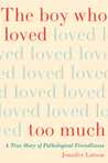 The Boy Who Loved Too Much: A True Story of Pathological Friendliness