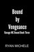 Bound by Vengeance (Ravage MC Bound, #3) by Ryan Michele