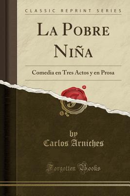 la-pobre-ni-a-comedia-en-tres-actos-y-en-prosa-classic-reprint