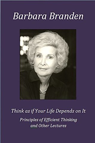 think-as-if-your-life-depends-on-it-principles-of-efficient-thinking-and-other-lectures