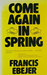 Come Again in Spring by Francis Ebejer