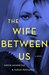 The Wife Between Us by Greer Hendricks