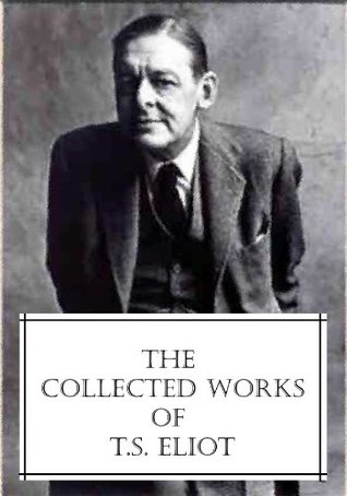 the collected works of t s eliot by t s eliot ts eliot works list